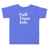 Full Time Job - Toddler T-Shirt