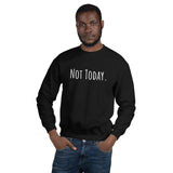 Not Today. (Classic) - Sweatshirt