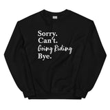 Sorry. Can't. Going Riding. - Sweatshirt