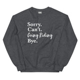 Sorry. Can't. Going Riding. - Sweatshirt