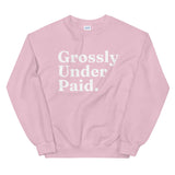 Grossly Under Paid. - Sweatshirt