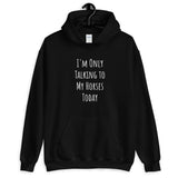 Only Talking to My Horses Today - Hoodie (Classic White)