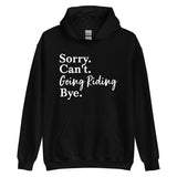 Sorry. Can't. Going Riding. - Hoodie
