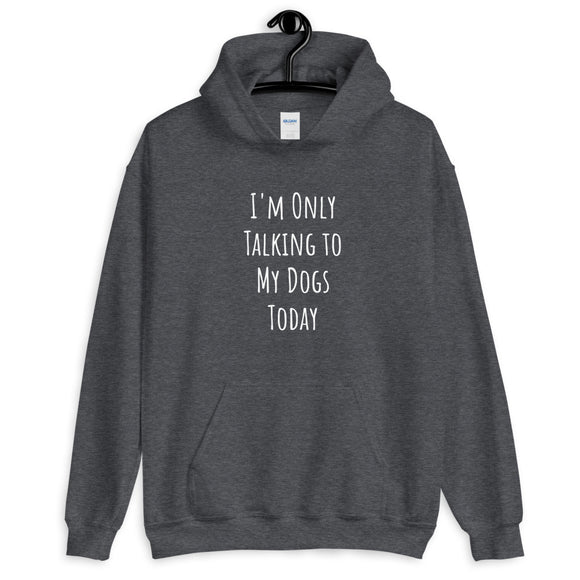 Only Talking to My Dogs Today - Hoodie (Classic White)