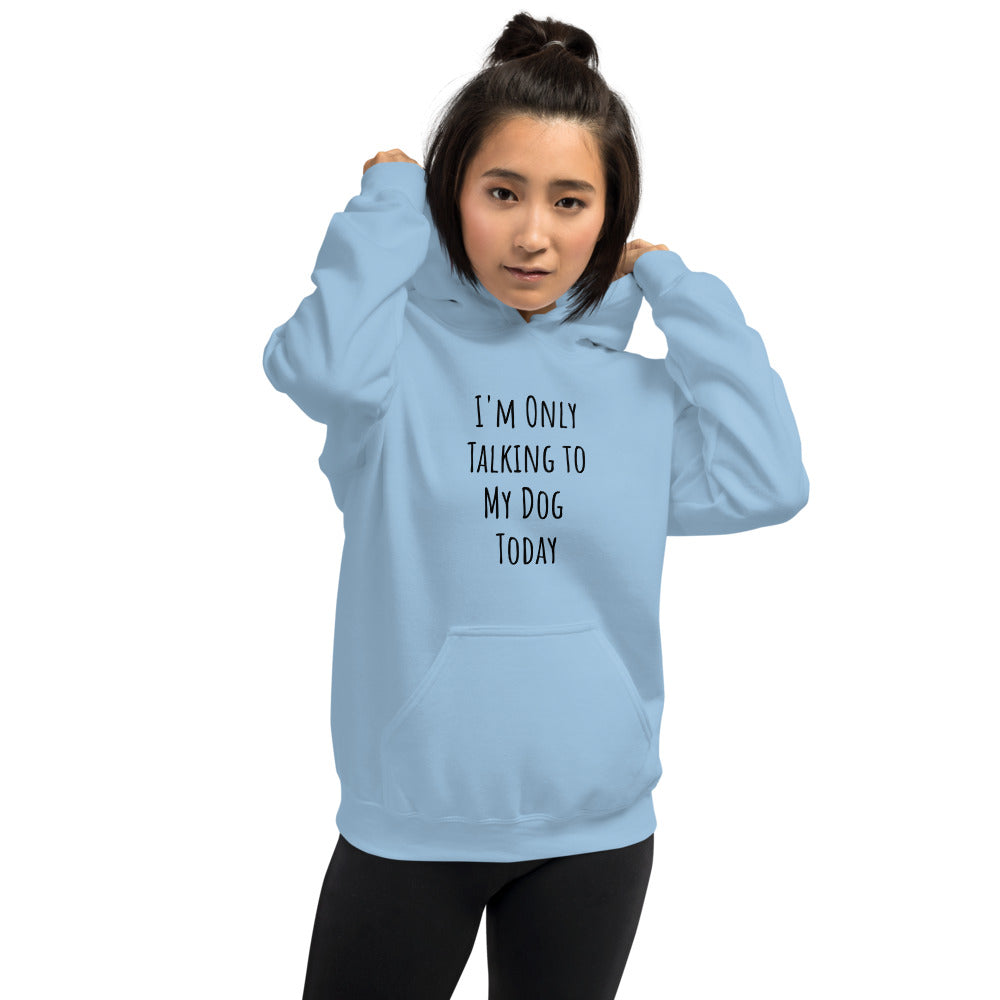 Only Talking to My Dog Today A Brand For Cool People Hoodie