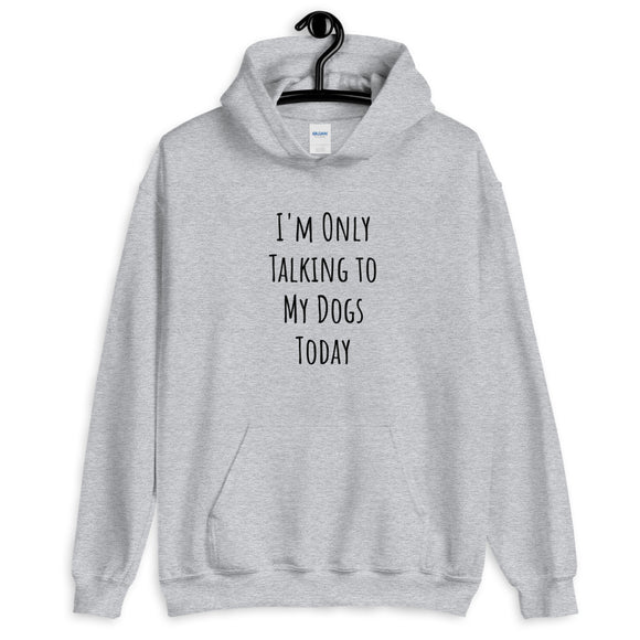 Only Talking to My Dogs Today - Hoodie (Classic Black)