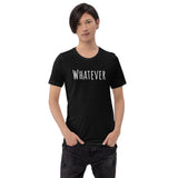Whatever. - T-Shirt