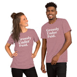 Grossly Under Paid. - T-Shirt