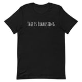 This is Exhausting - Adult T-Shirt